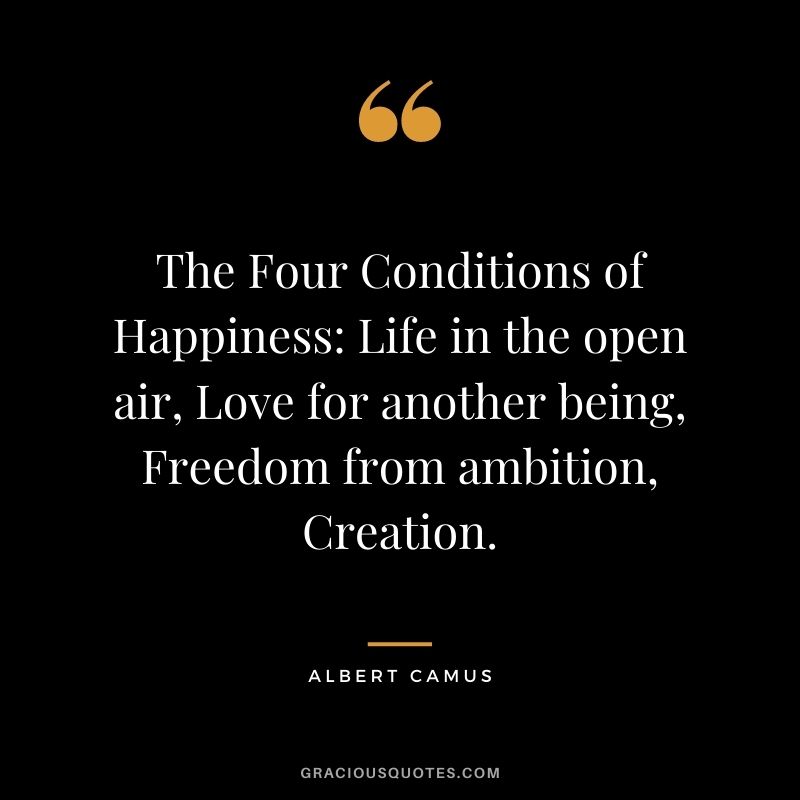 The Four Conditions of Happiness: Life in the open air, Love for another being, Freedom from ambition, Creation.
