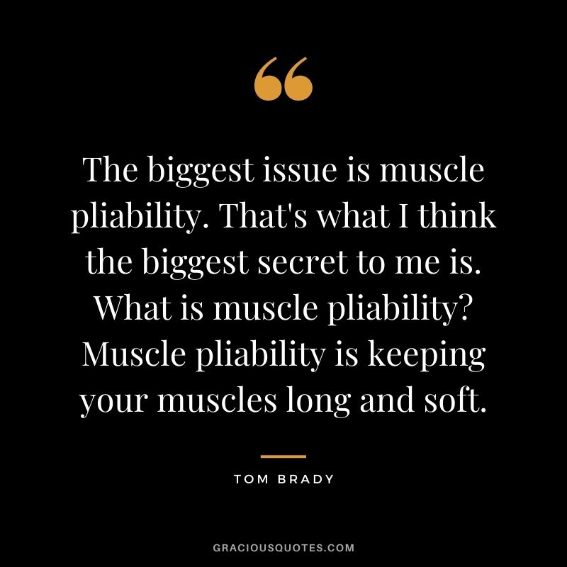 The biggest issue is muscle pliability. That's what I think the biggest secret to me is. What is muscle pliability Muscle pliability is keeping your muscles long and soft.