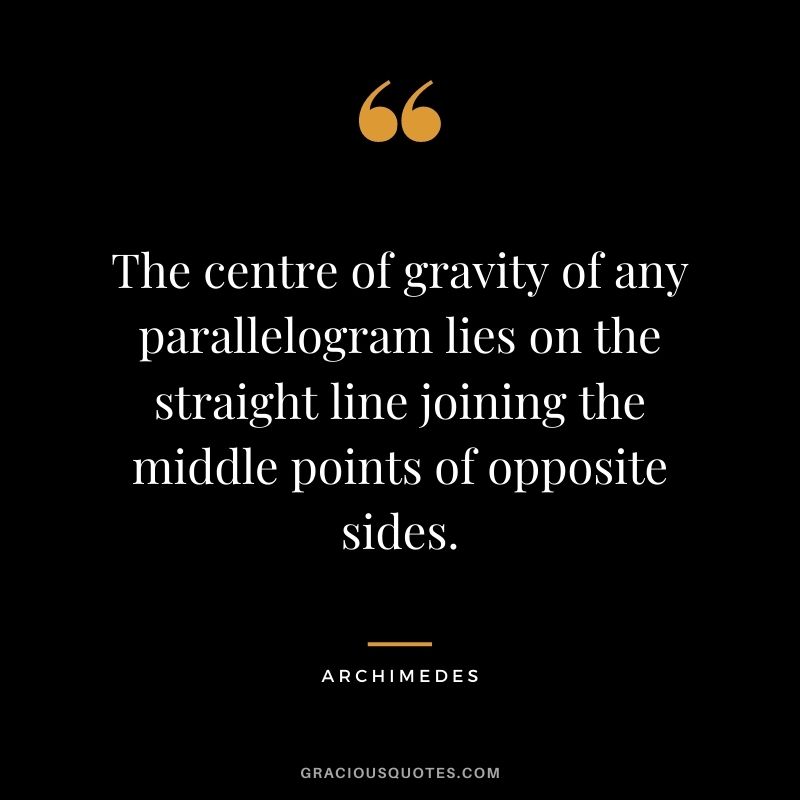The centre of gravity of any parallelogram lies on the straight line joining the middle points of opposite sides.