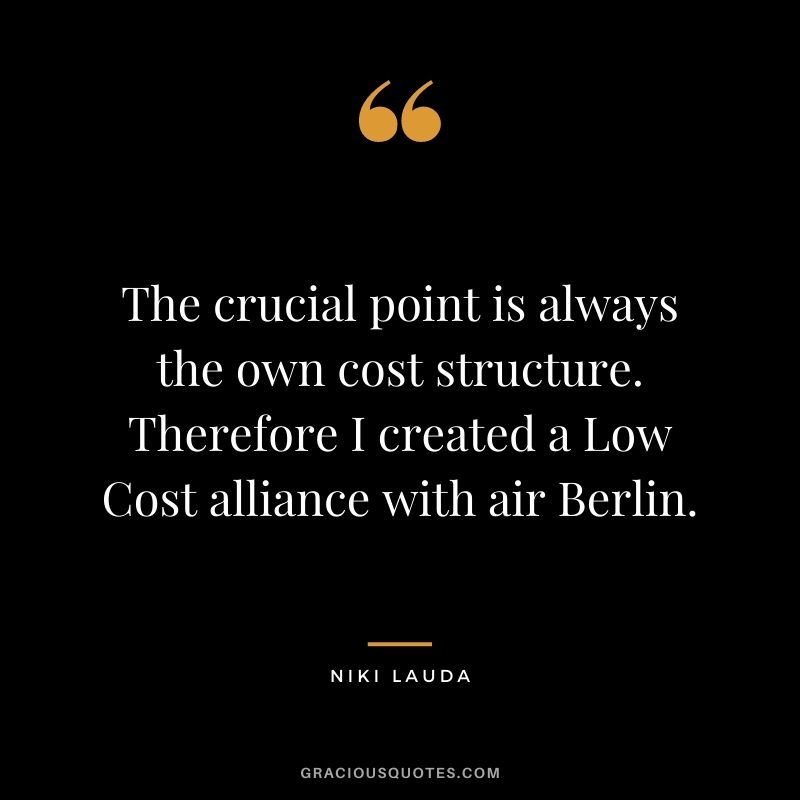 The crucial point is always the own cost structure. Therefore I created a Low Cost alliance with air Berlin.