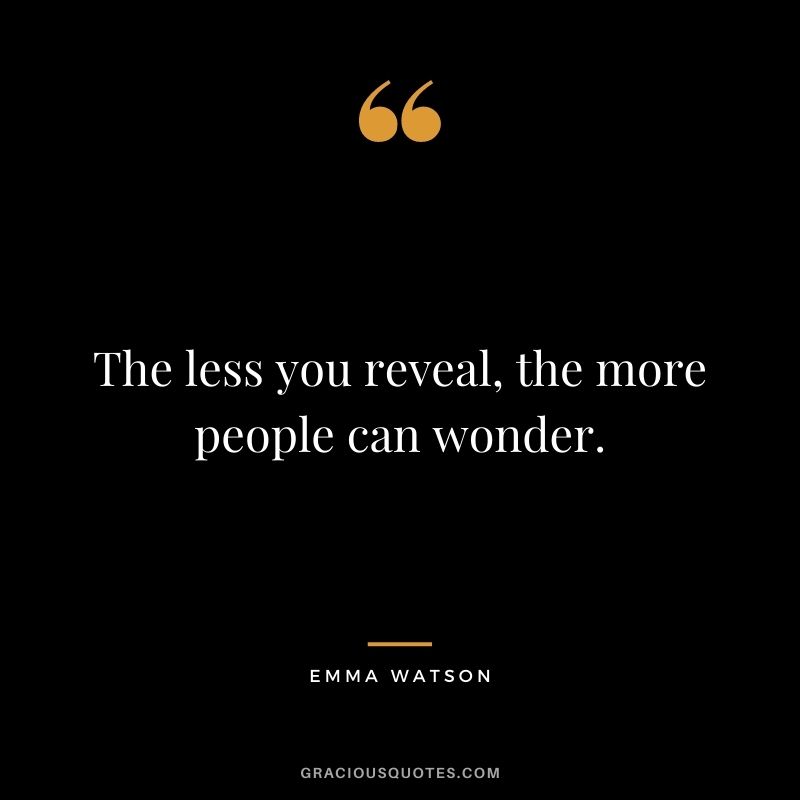 The less you reveal, the more people can wonder.