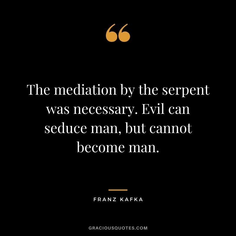 The mediation by the serpent was necessary. Evil can seduce man, but cannot become man.