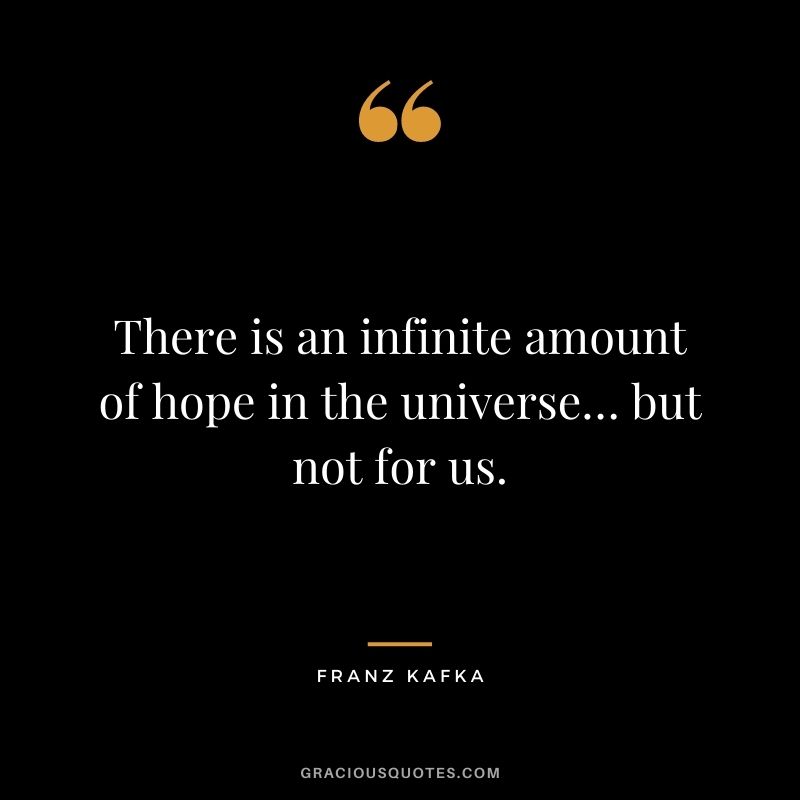There is an infinite amount of hope in the universe… but not for us.