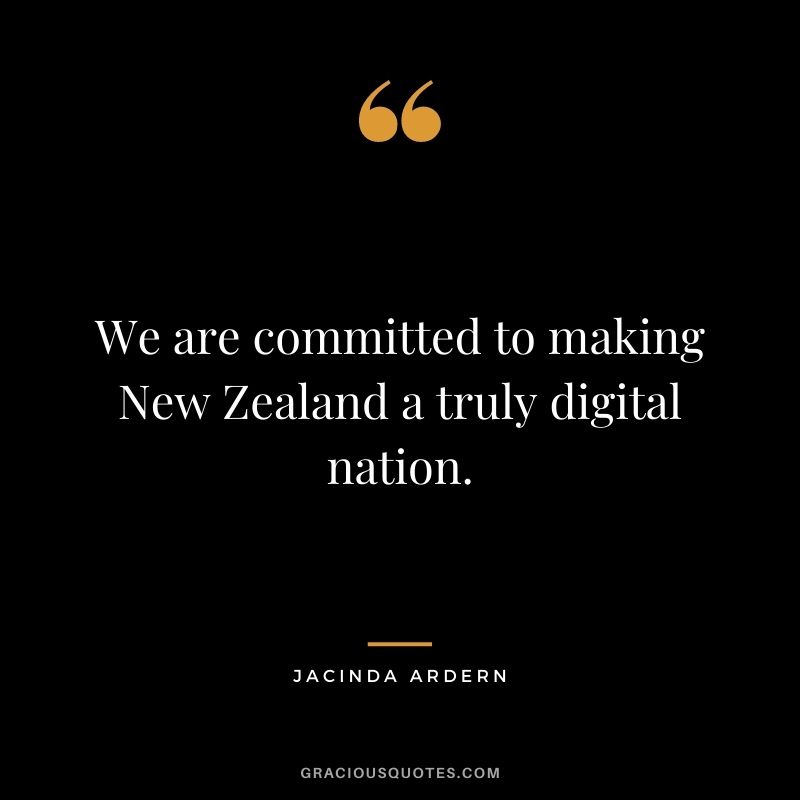We are committed to making New Zealand a truly digital nation.