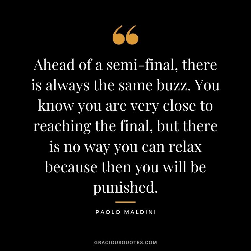 Ahead of a semi-final, there is always the same buzz. You know you are very close to reaching the final, but there is no way you can relax because then you will be punished.