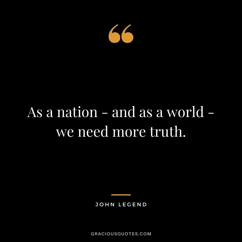 As a nation - and as a world - we need more truth.