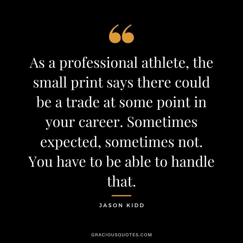 As a professional athlete, the small print says there could be a trade at some point in your career. Sometimes expected, sometimes not. You have to be able to handle that.