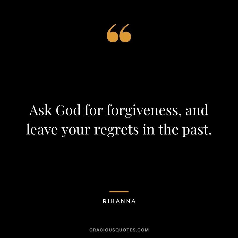 Ask God for forgiveness, and leave your regrets in the past.