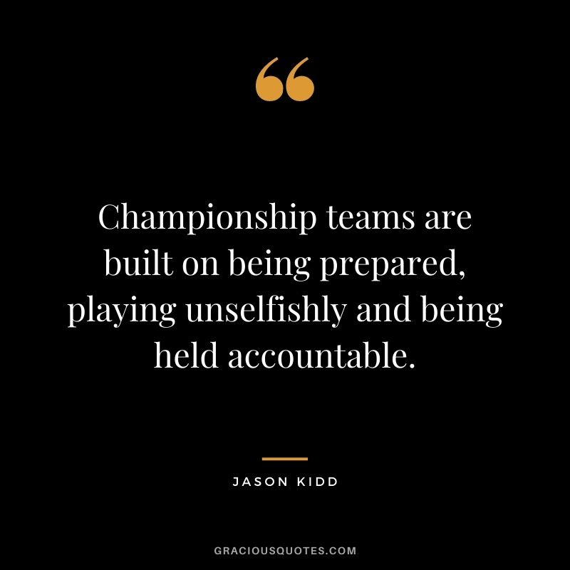 Championship teams are built on being prepared, playing unselfishly and being held accountable.