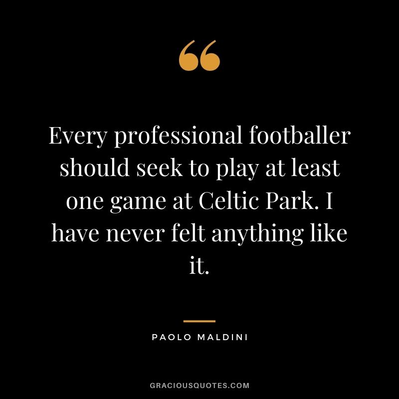 Every professional footballer should seek to play at least one game at Celtic Park. I have never felt anything like it.