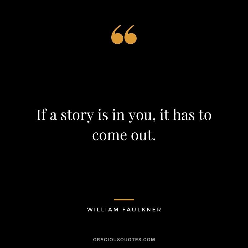 If a story is in you, it has to come out.