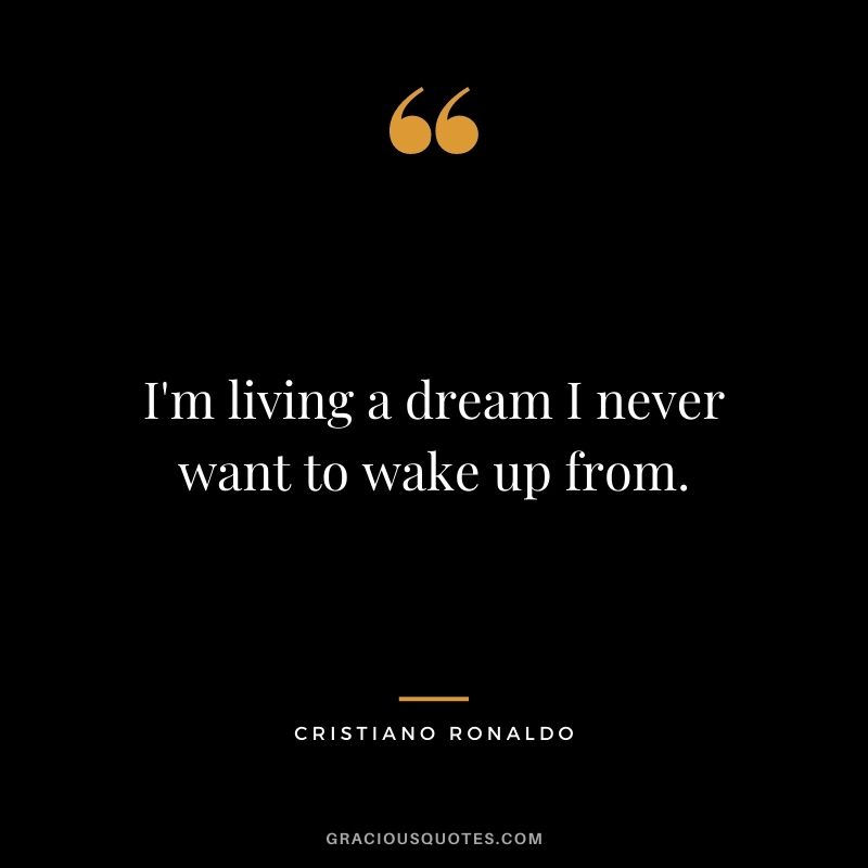 I'm living a dream I never want to wake up from.