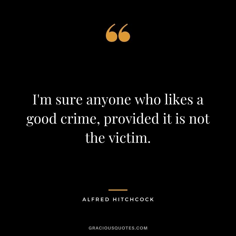 I'm sure anyone who likes a good crime, provided it is not the victim.
