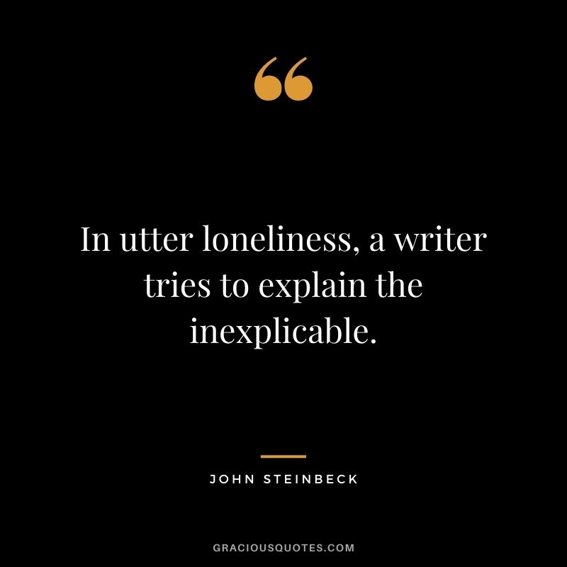 In utter loneliness, a writer tries to explain the inexplicable.