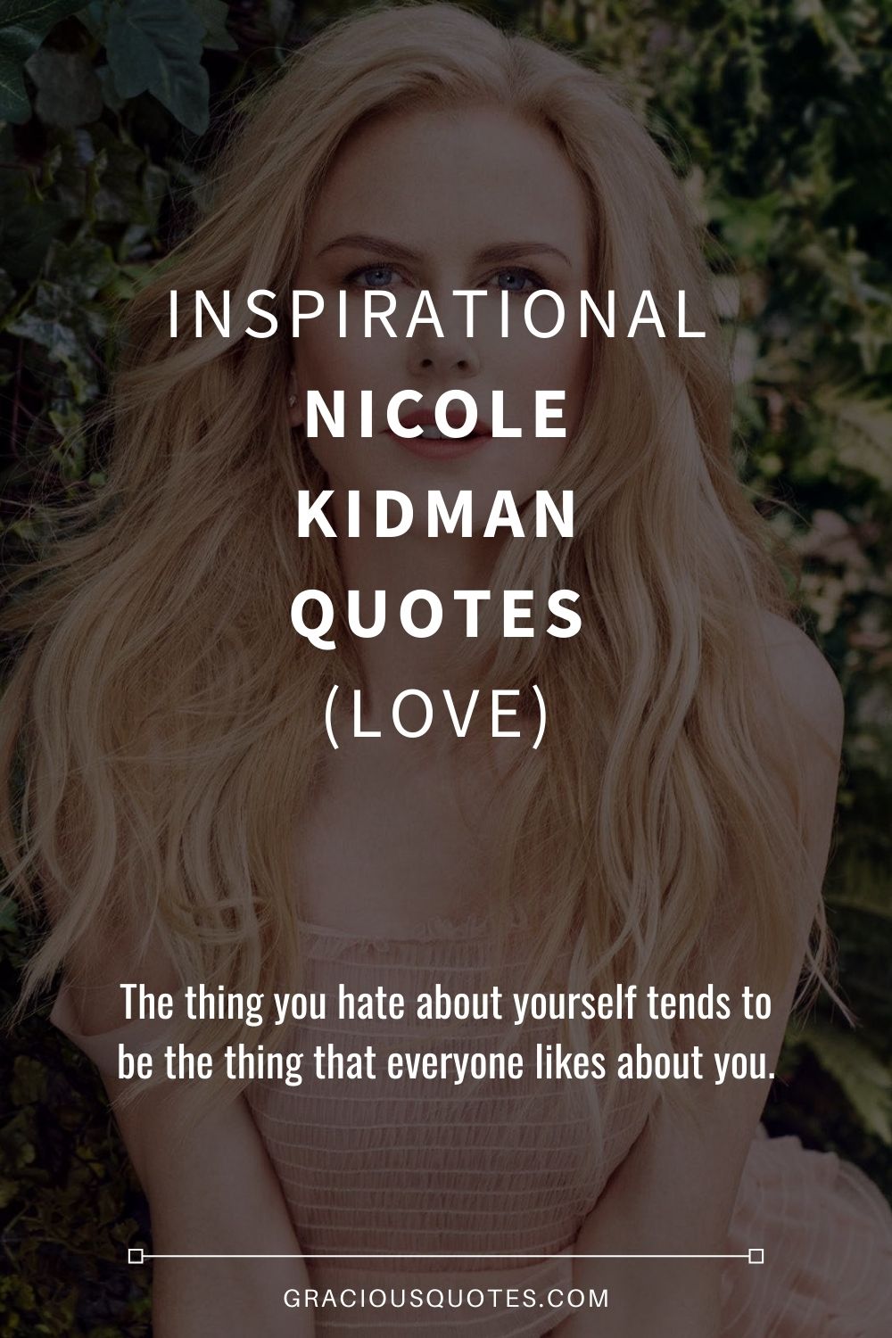 Inspirational Nicole Kidman Quotes (LOVE) - Gracious Quotes