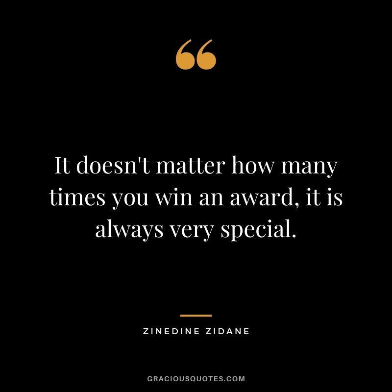 It doesn't matter how many times you win an award, it is always very special.