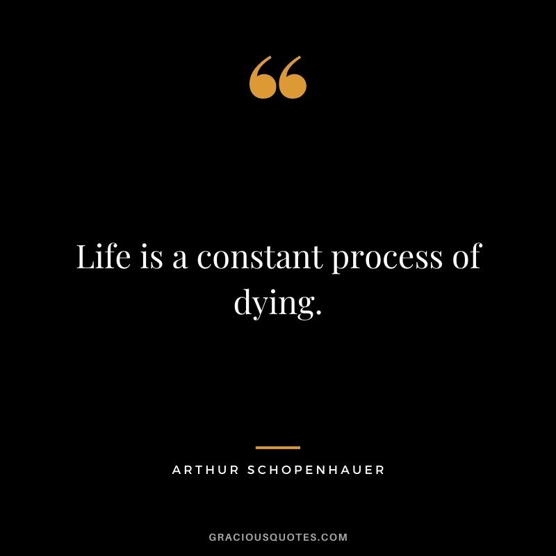 Life is a constant process of dying.