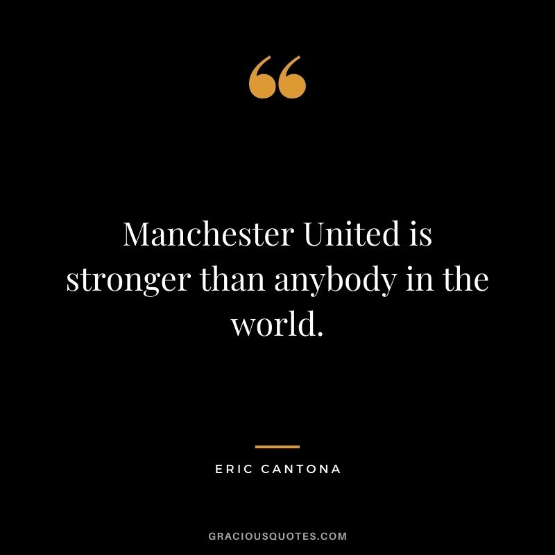 Manchester United is stronger than anybody in the world.