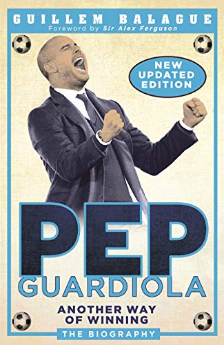Pep Guardiola- Another Way of Winning (The Biography)