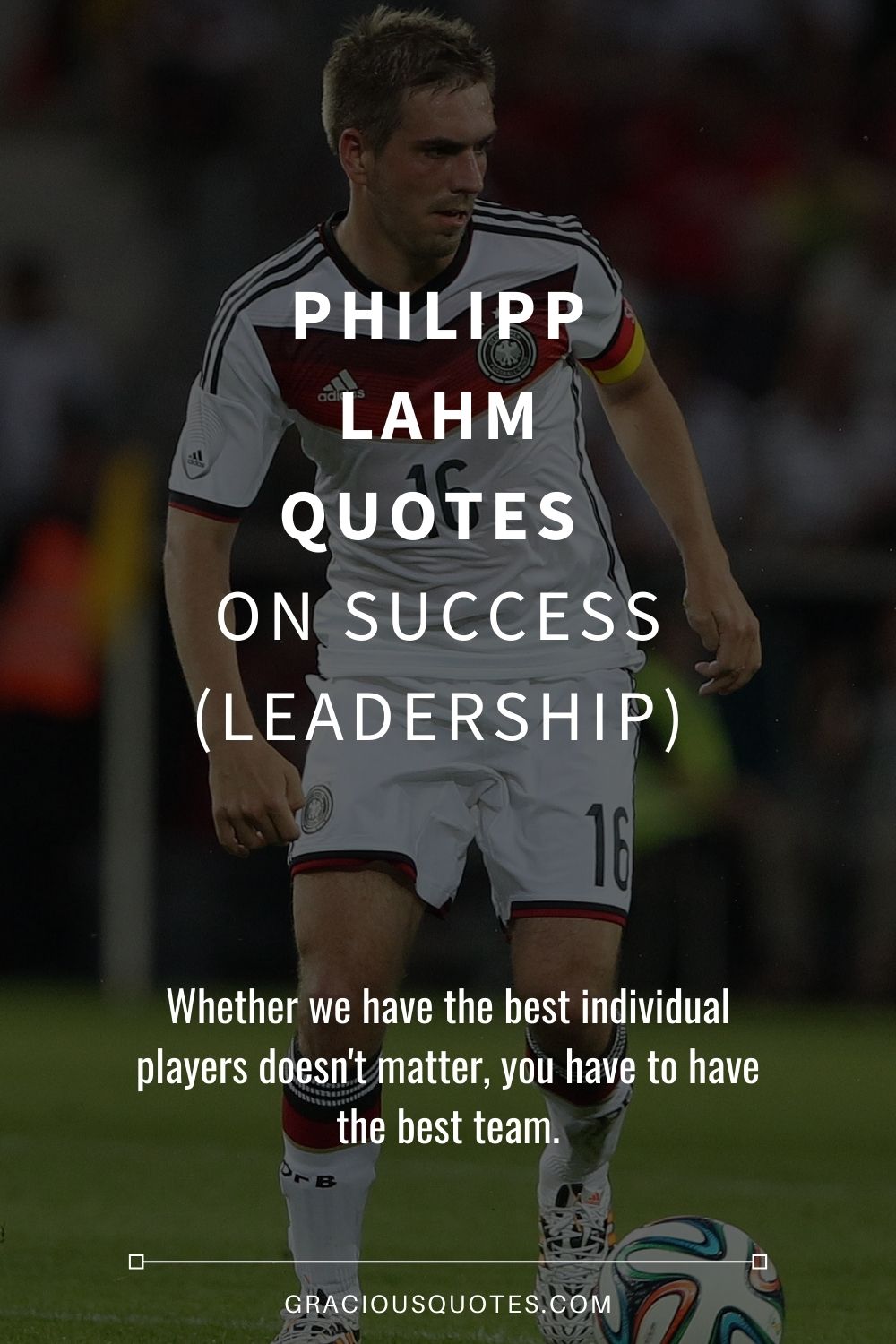 Philipp Lahm Quotes on Success (LEADERSHIP) - Gracious Quotes