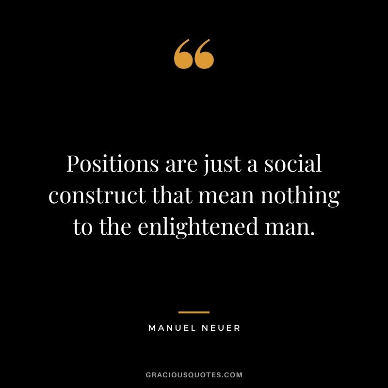 Positions are just a social construct that mean nothing to the enlightened man.