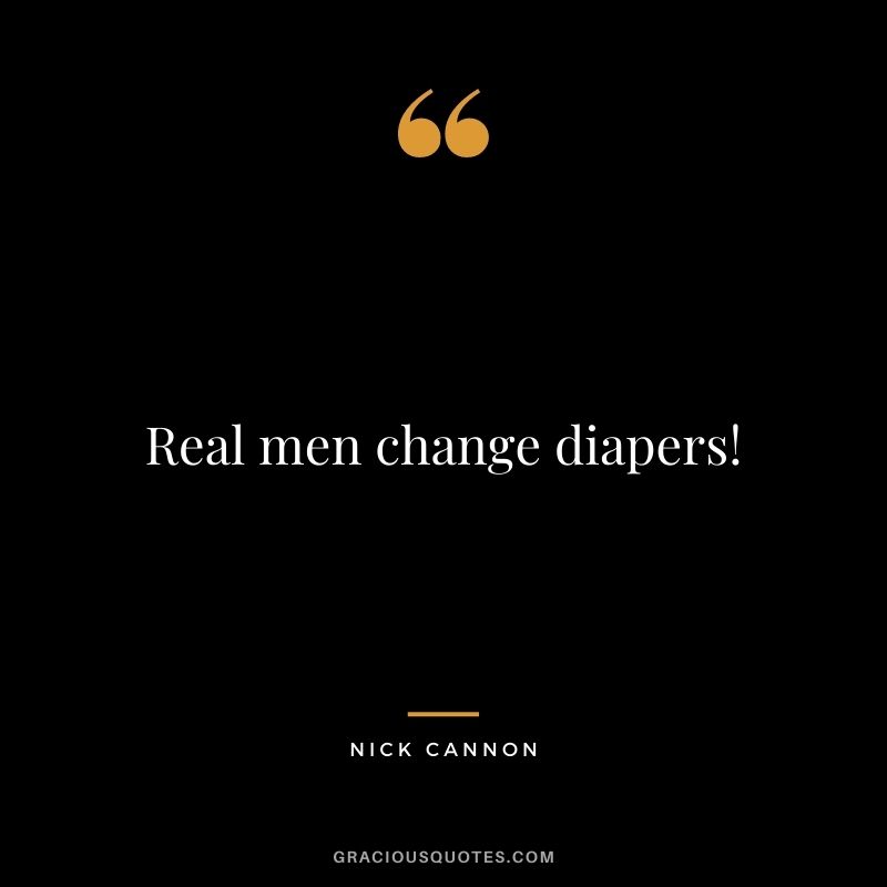 Real men change diapers!