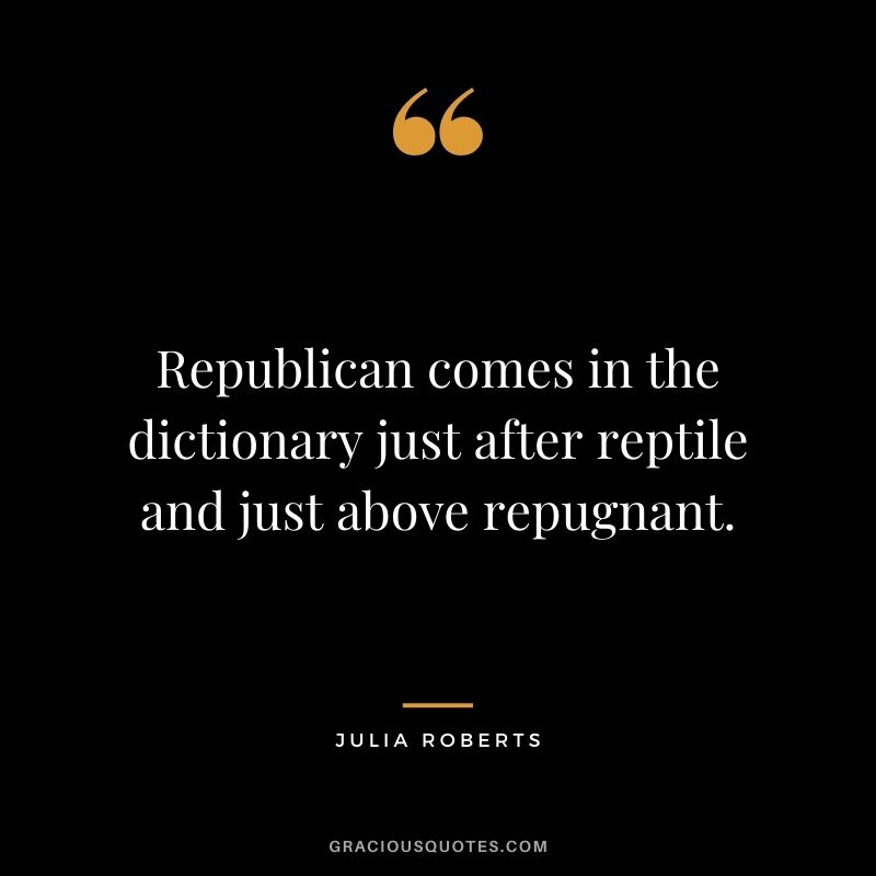 Republican comes in the dictionary just after reptile and just above repugnant.