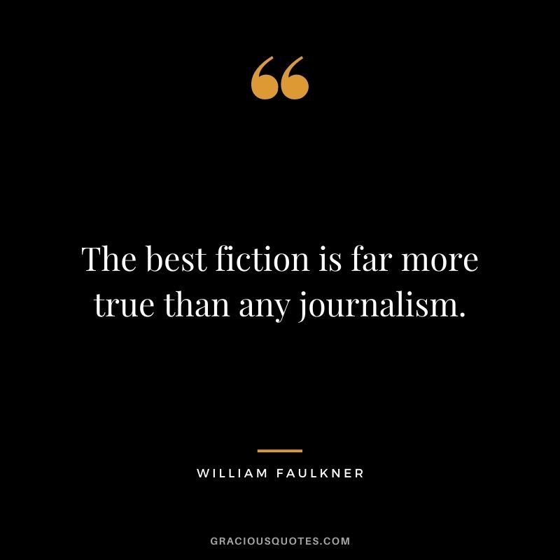 The best fiction is far more true than any journalism.