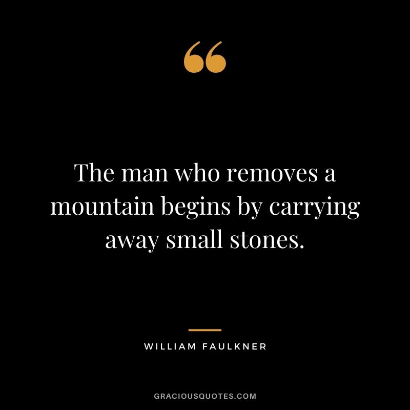 The man who removes a mountain begins by carrying away small stones.