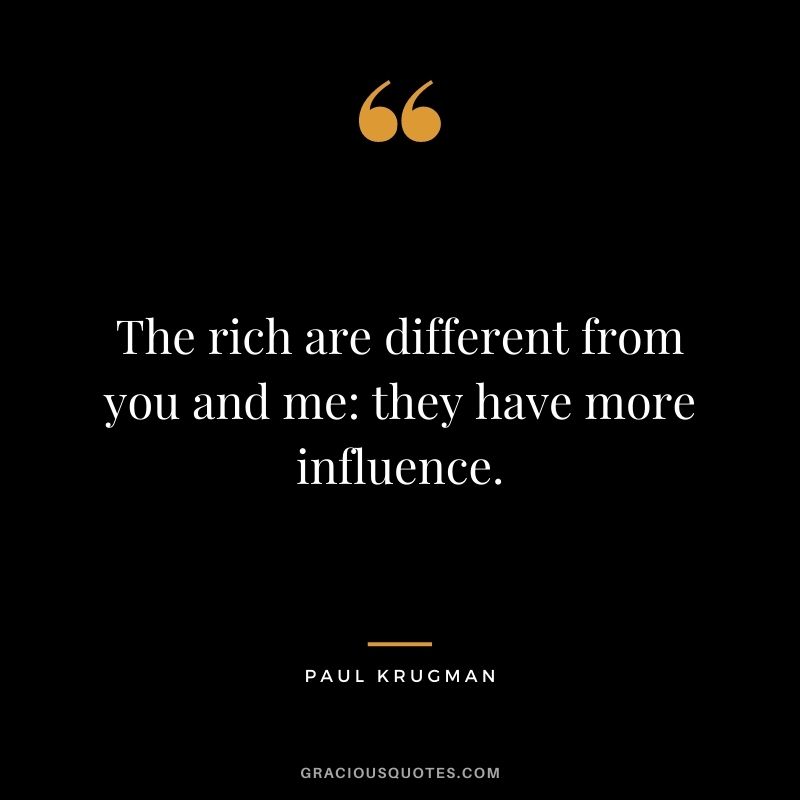 The rich are different from you and me: they have more influence.