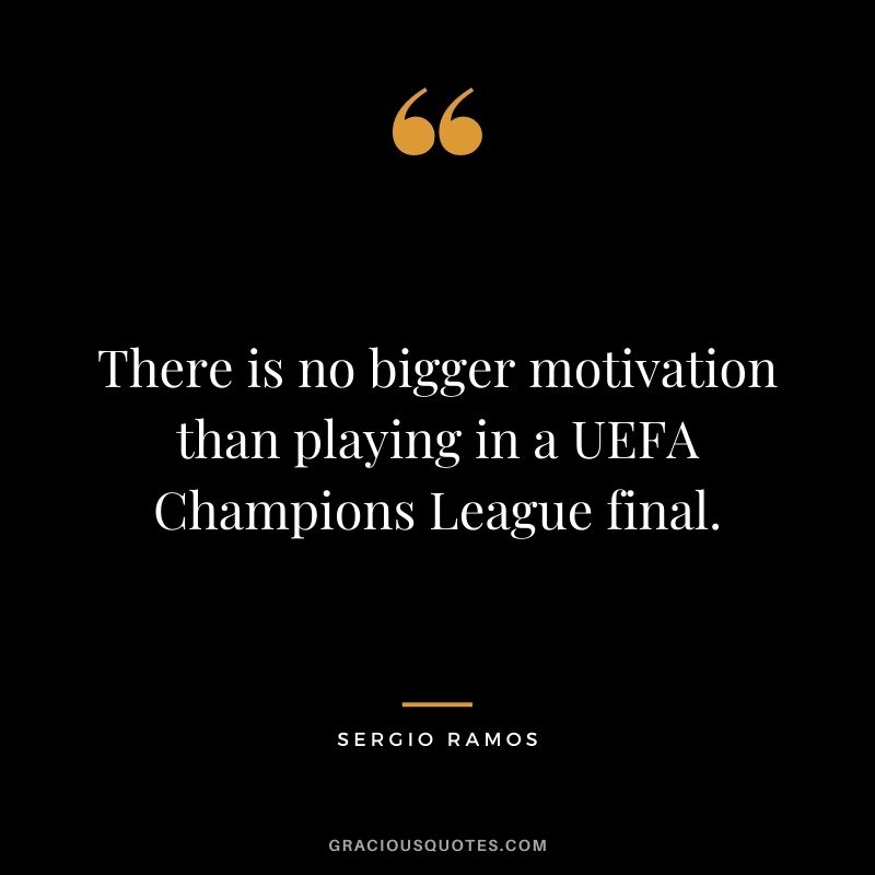 There is no bigger motivation than playing in a UEFA Champions League final.