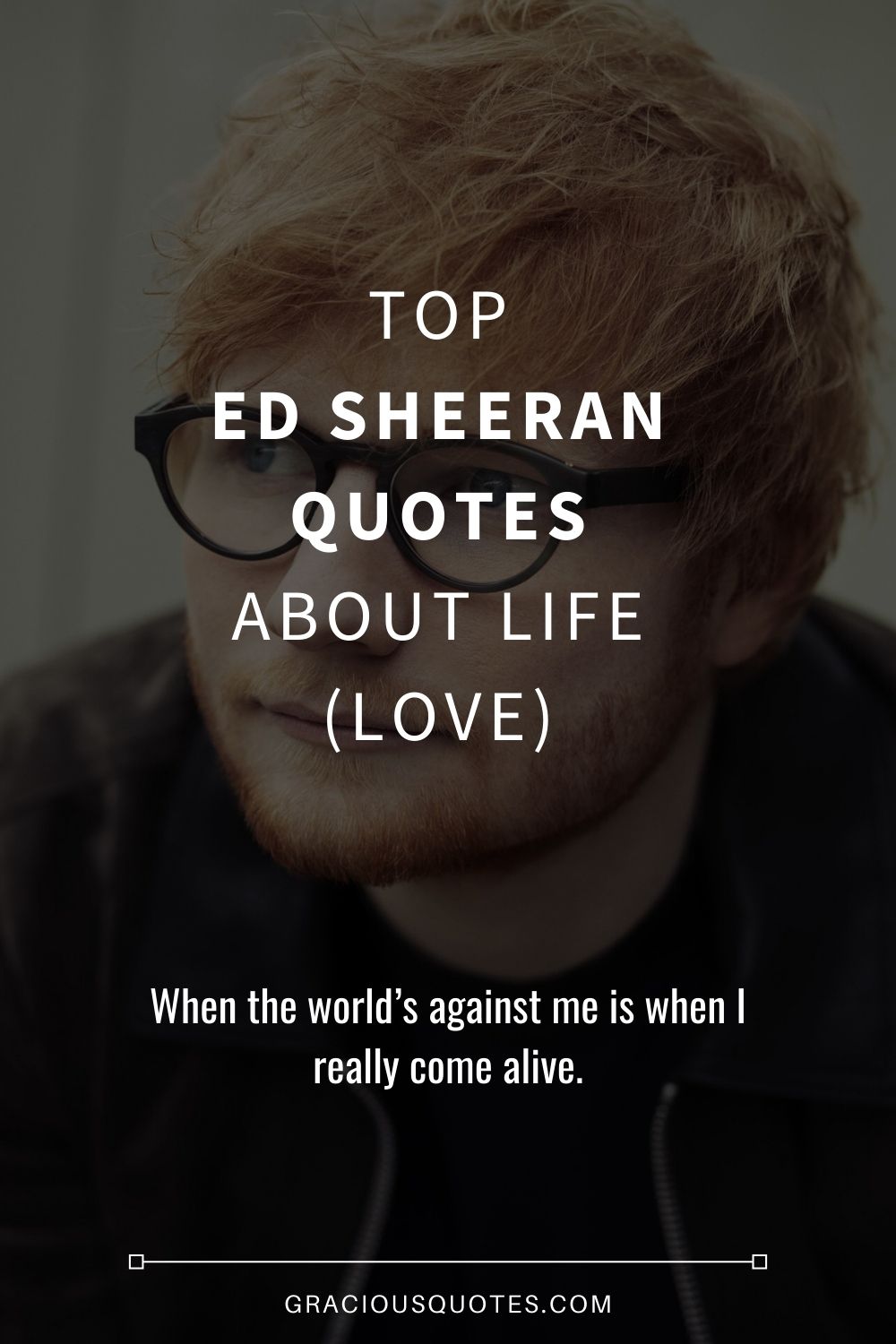 Top Ed Sheeran Quotes About Life (LOVE) - Gracious Quotes