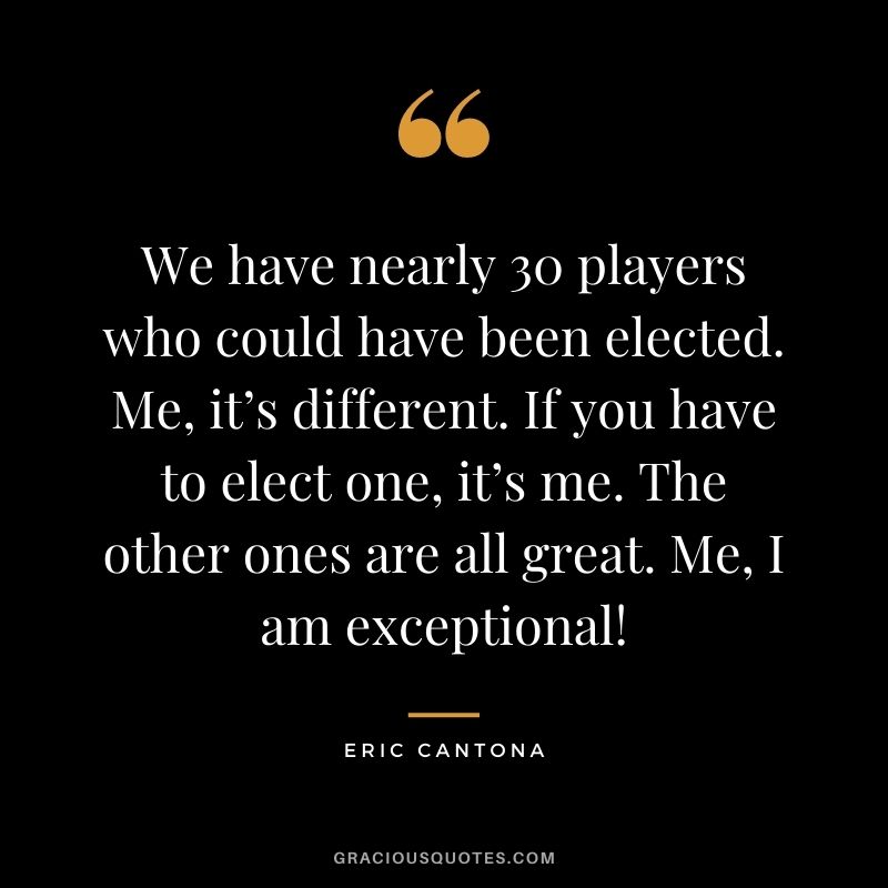 We have nearly 30 players who could have been elected. Me, it’s different. If you have to elect one, it’s me. The other ones are all great. Me, I am exceptional!