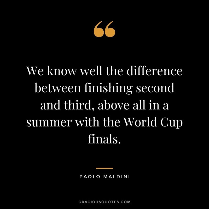We know well the difference between finishing second and third, above all in a summer with the World Cup finals.