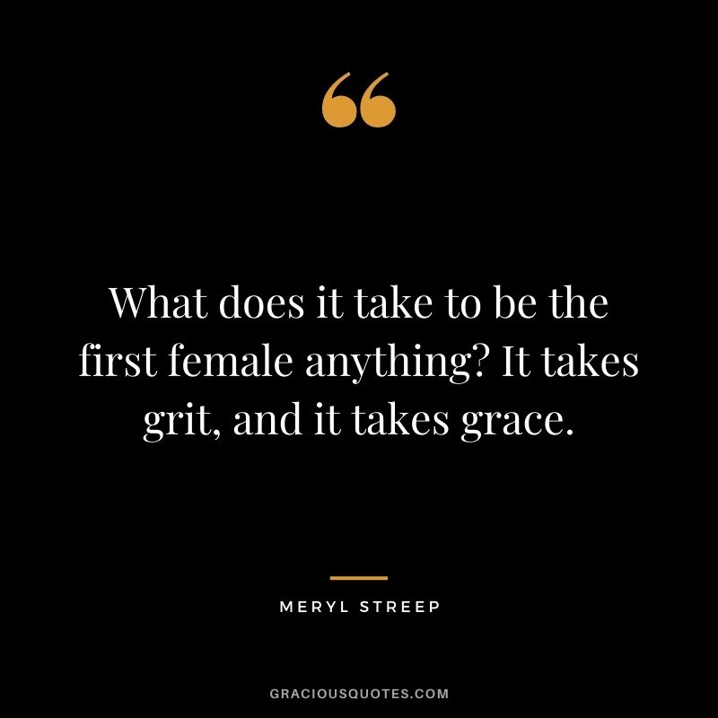 What does it take to be the first female anything It takes grit, and it takes grace.