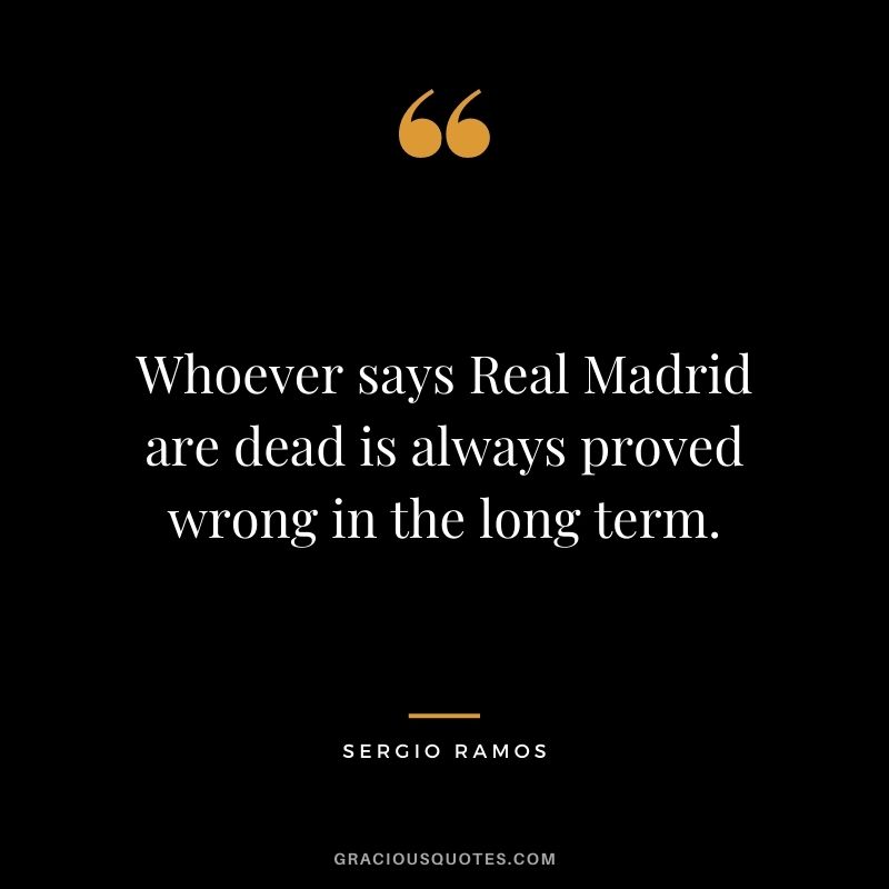 Whoever says Real Madrid are dead is always proved wrong in the long term.