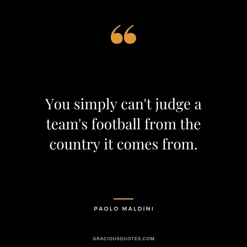 You simply can't judge a team's football from the country it comes from.