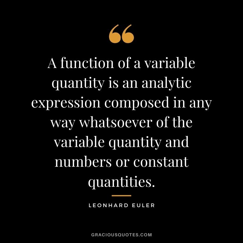 A function of a variable quantity is an analytic expression composed in any way whatsoever of the variable quantity and numbers or constant quantities.