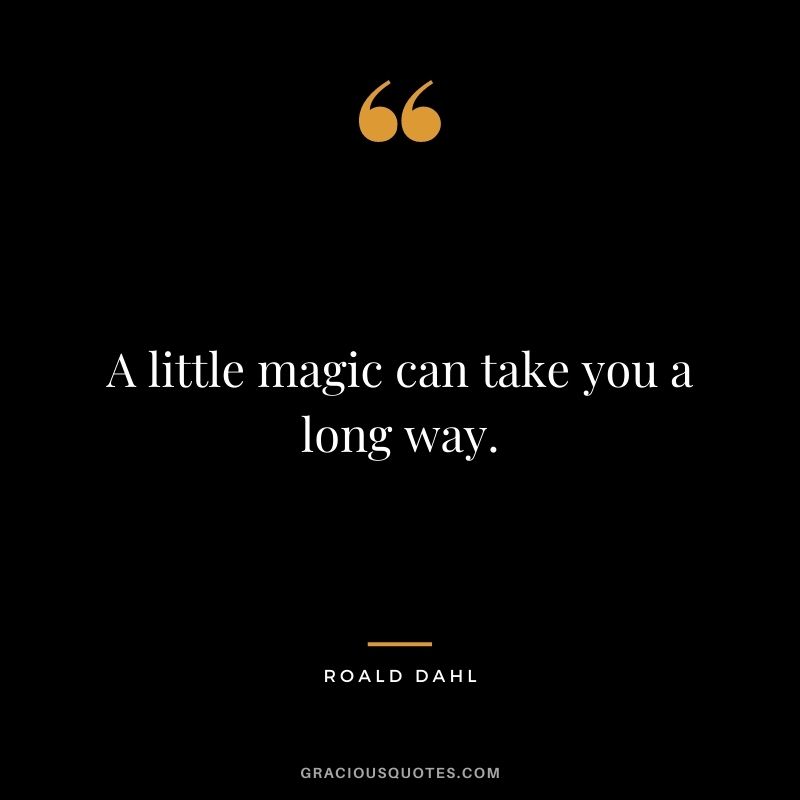 A little magic can take you a long way.