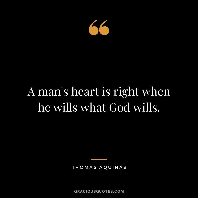 A man's heart is right when he wills what God wills.