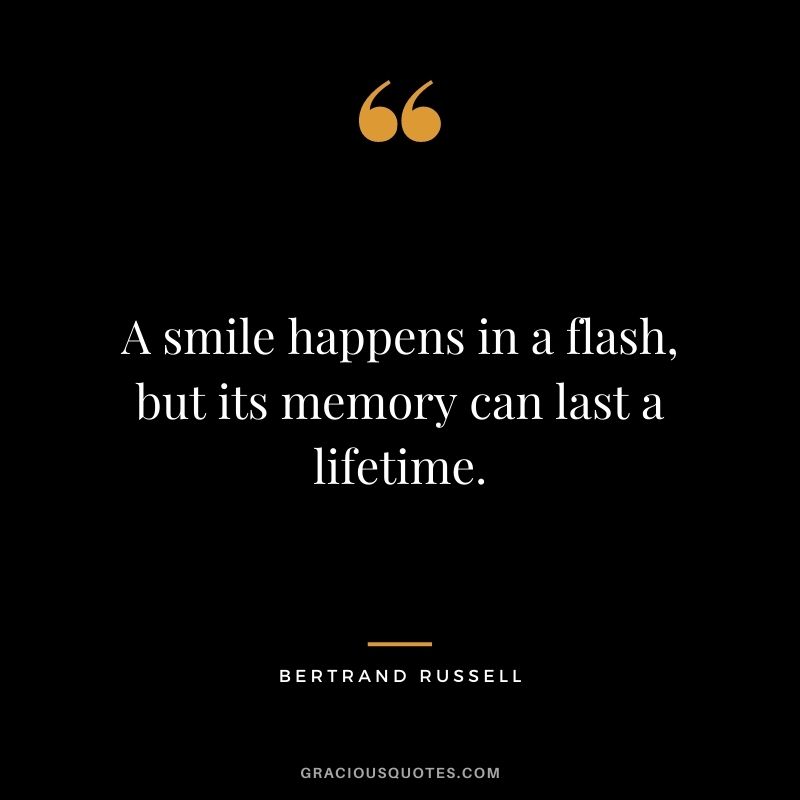 A smile happens in a flash, but its memory can last a lifetime.