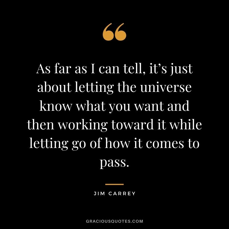 As far as I can tell, it’s just about letting the universe know what you want and then working toward it while letting go of how it comes to pass.