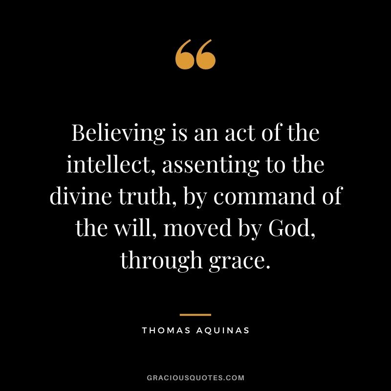 Believing is an act of the intellect, assenting to the divine truth, by command of the will, moved by God, through grace.