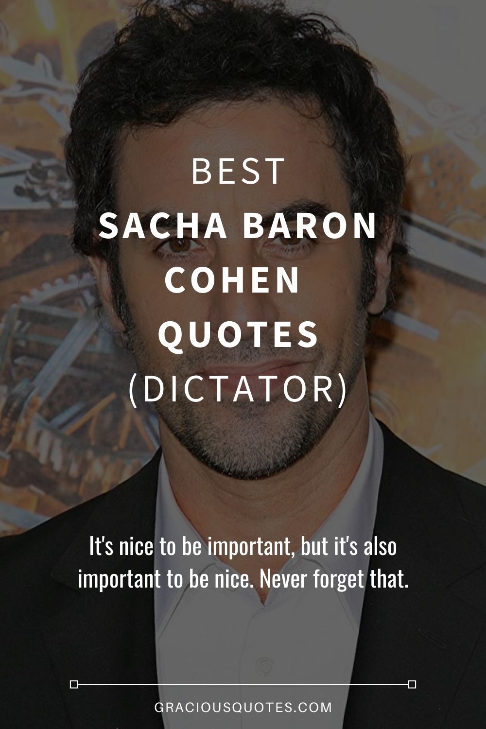Best Sacha Baron Cohen Quotes (DICTATOR) - Gracious Quotes