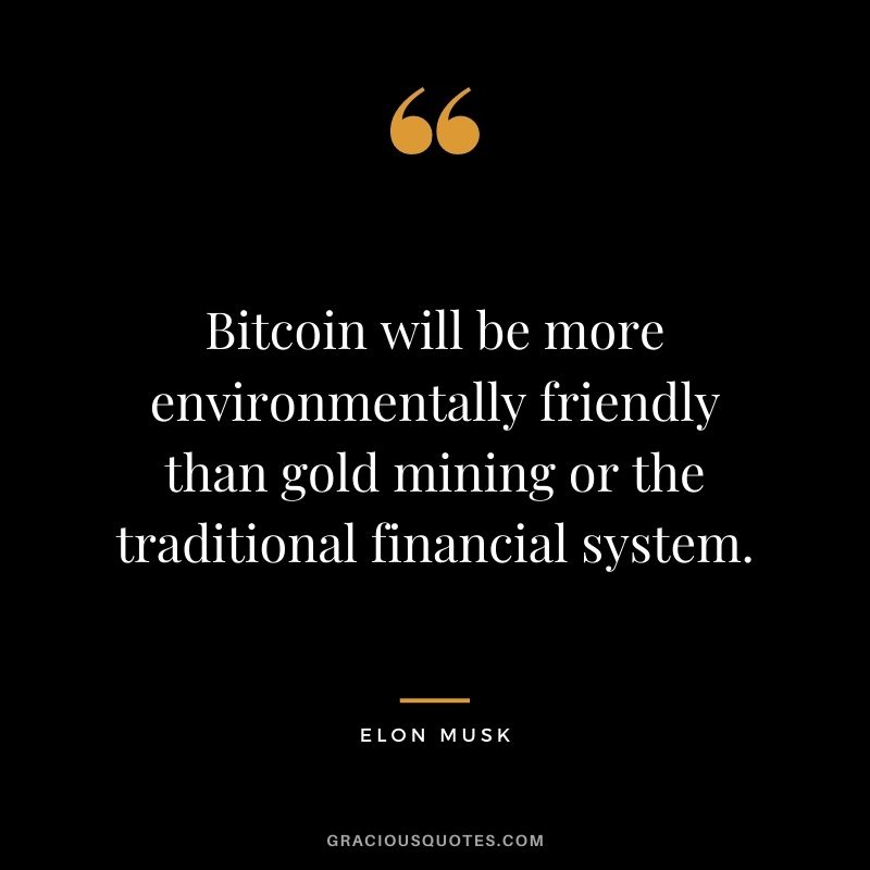 Bitcoin will be more environmentally friendly than gold mining or the traditional financial system.