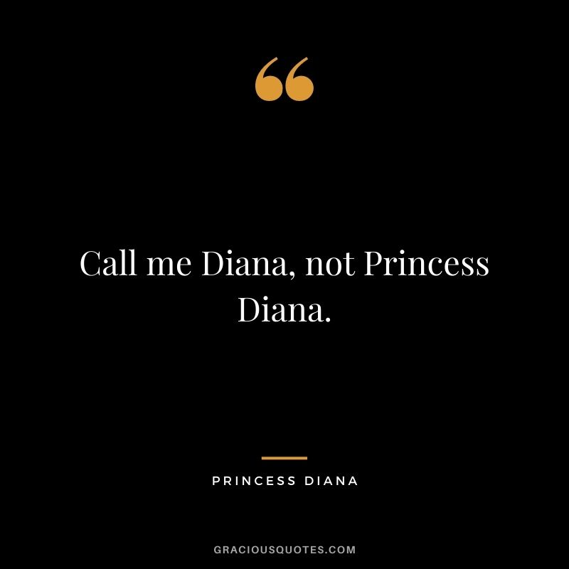 Call me Diana, not Princess Diana.