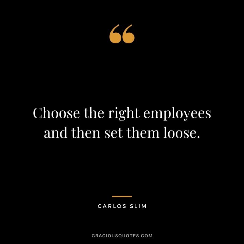Choose the right employees and then set them loose.
