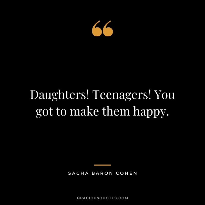 Daughters! Teenagers! You got to make them happy.