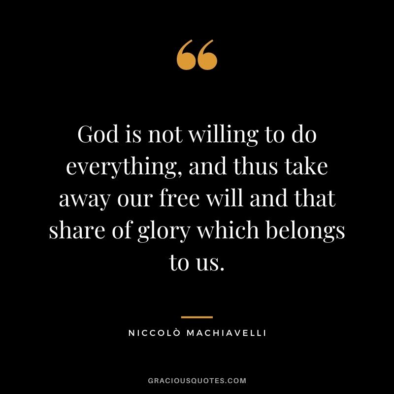 God is not willing to do everything, and thus take away our free will and that share of glory which belongs to us.