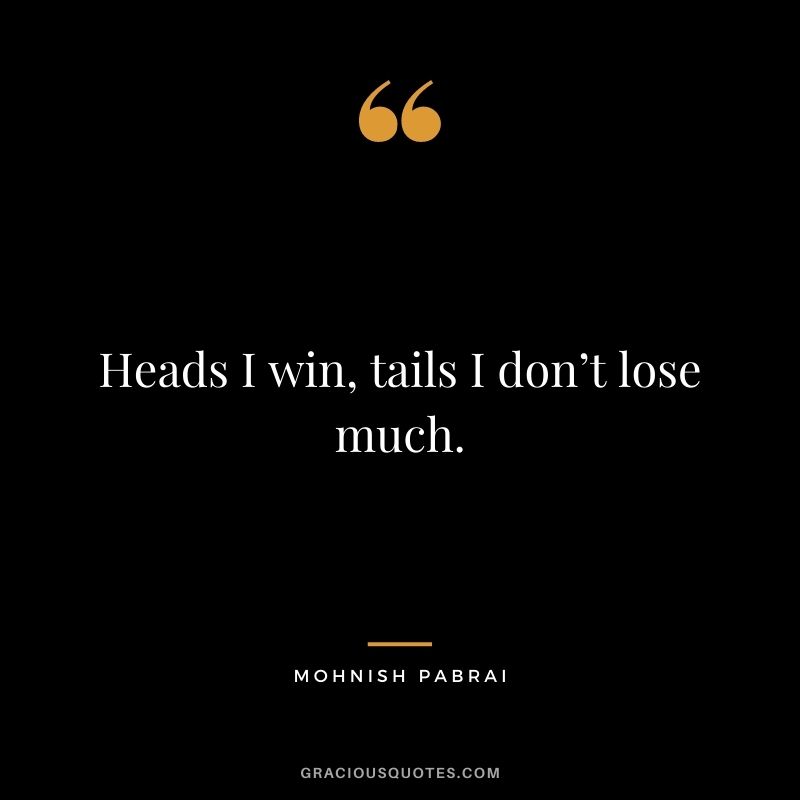 Heads I win, tails I don’t lose much.